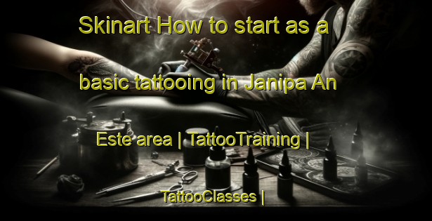 Skinart How to start as a basic tattooing in Janipa An Este area | TattooTraining | TattooClasses | SkinartTraining-Philippines